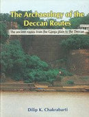 The Archaeology of the Deccan Routs: The Ancient Routs from the Ganga Plain to the Deccan [Hardcover] Dilip K. Chakrabarti
