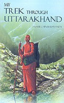 My Trek Through Uttarakhand [Paperback] Swami Chinmayananda