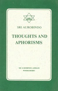 Thoughts and Aphorisms [Paperback] Aurobindo, Sri