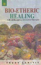 Bio-etheric Healing: A Breakthrough in Alternative Therapies [Paperback] Trudy Lanitis