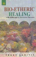 Bio-etheric Healing: A Breakthrough in Alternative Therapies [Paperback] Trudy Lanitis