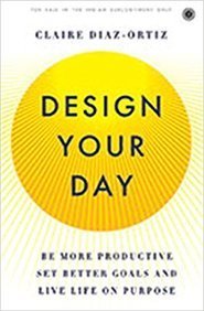 Design Your Day [Oct 15, 2017] Claire Diaz-Ortiz [Paperback] Claire Diaz-Ortiz