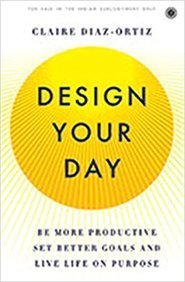 Design Your Day [Oct 15, 2017] Claire Diaz-Ortiz [Paperback] Claire Diaz-Ortiz