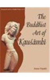 The Buddhist Art of Kausambi: From 300 BC to AD 550 [Hardcover] Aruna Tripathi