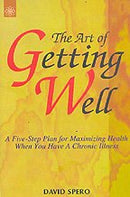 The Art of Getting Well: A 5 Step Plan for Maximizing Health When You Have a Chronic Illness (Any Time Temptations Series) [Paperback] David Spero