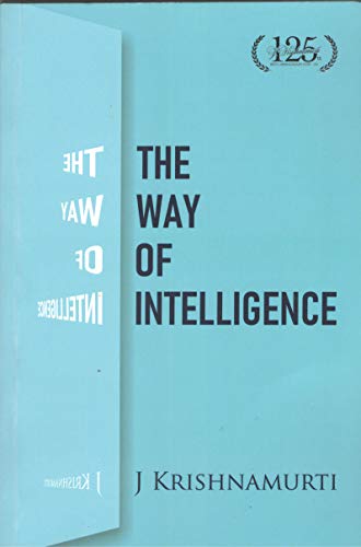 The Way Of Intelligence [Paperback] Krishnamurti J.