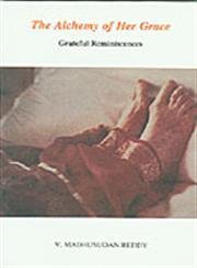 The alchemy of her grace: Grateful reminiscences [Paperback] Madhusudan Reddy, V