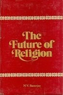 The Future Of Religion [Hardcover] Nikunja Vihari Banerjee