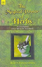 The Magical Power of Herbs: An Encyclopaedia (over 400 Herbs Described) Scott Cunningham