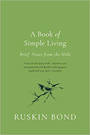 A Book Of Simple Living : Brief Notes From The Hills