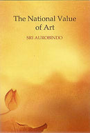 The National Value of Art Â Sri Aurobindo [Paperback] Sri Aurobindo