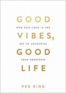 Good Vibes, Good Life: How Self-love Is the Key to Unlocking Your Greatness