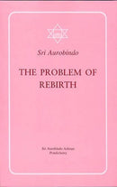 The Problem of Rebirth [Paperback] Sri Aurobindo