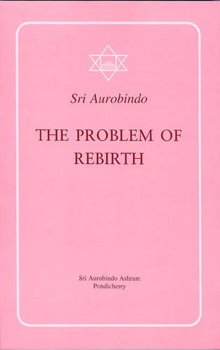 The Problem of Rebirth [Paperback] Sri Aurobindo
