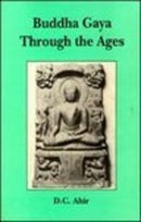 Buddha Gaya Through the Ages (Bibliotheca Indo-Buddhica, No.134) [Hardcover] Ahir, D. C.