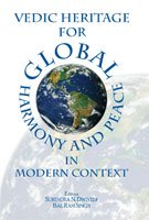 Vedic Heritage for Global Harmony and Peace in Modern Context [Hardcover] Surendra N. Dwivedi & Bal Ram Singh