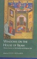 Windows on the House of Islam: Muslim Sources on Spirituality and Religious Life [Hardcover] Renard, John
