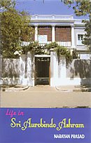 Life in Sri Aurobindo Ashram [Hardcover] Narayan Prasad