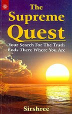 The Supreme Quest: Your Search for the Truth Ends There Where You are [Paperback] Sishree