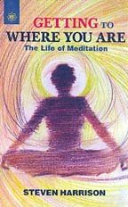 Getting To Where You Are: The life of Meditation [Paperback] Steven Harrison