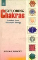 Exploring Chakras: Awaken Your Untapped Energy [Paperback] Susan G. Shumsky