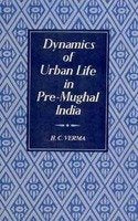 Dynamics of urban life in pre-Mughal India [Hardcover] Verma, Harish Chandra