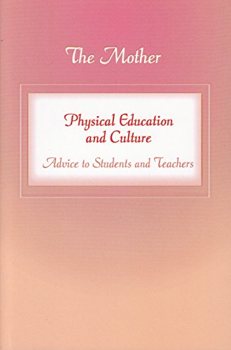 Physical Education and Culture: Advice to Students and Teachers (Formerly: Education Part 3) [Paperback] The Mother