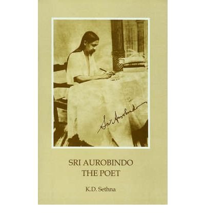 Sri Aurobindo - the Poet Sethna, K.D.