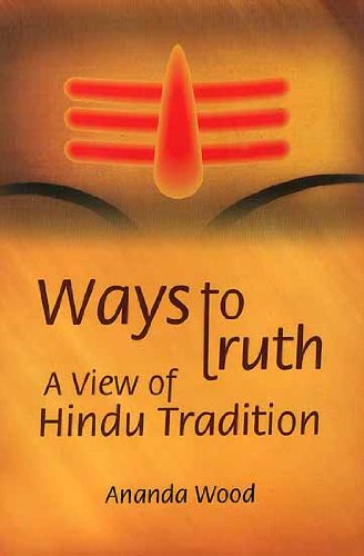 Ways to Truth: A View of Hindu tradition [Hardcover] Ananda Wood