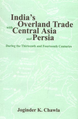 India's Overland Trade with Central Asia and Persia During the 13th and 14th Centuries [Hardcover] Joginder K. Chawla