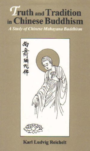 Truth & Tradition in Chinese Buddhism: A Study of Chinese Mahayana Buddhism [Hardcover] Reichelt, Karl Ludvig