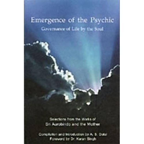 Emergence of the Psychic : Governance of Life by the Soul [Paperback] A.S. Dalal