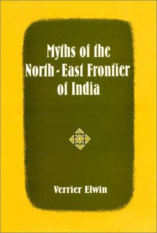 Myths of the North East Frontier of India: 380 Stories [Hardcover] Elwin, Verrier