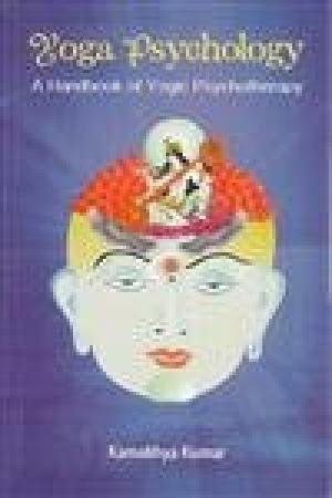 Yoga Psychology: A Handbook of Yogic Psychotherapy [Hardcover] Kamakhya Kumar & Ganesh Shankar Giri