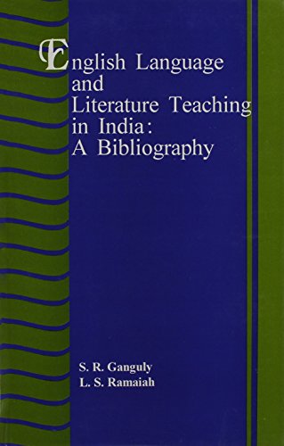 English Language and Literature Teaching in India: a Bibliography [Feb 01, 2000] Ganguly, S.R. and Ramaiah, L.S. Ganguly, S.R. and Ramaiah, L.S.