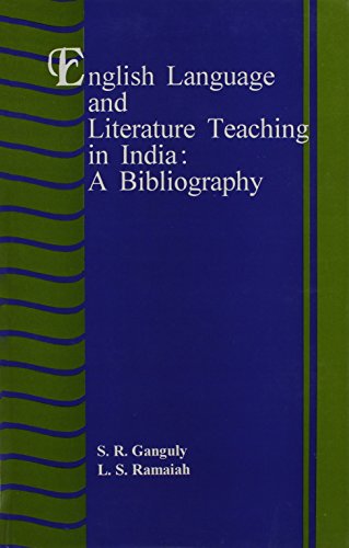 English Language and Literature Teaching in India: a Bibliography [Feb 01, 2000] Ganguly, S.R. and Ramaiah, L.S. Ganguly, S.R. and Ramaiah, L.S.