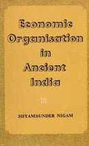 Economic Organisation in Ancient India (200 BC-200 AD) [Unknown Binding] Shyam Sunder Nigam