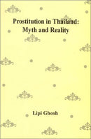 Prostitution in Thailand: Myth and Reality [Hardcover] Ghosh, Lipi and Chatterjee, Ratnabali