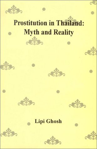Prostitution in Thailand: Myth and Reality [Hardcover] Ghosh, Lipi and Chatterjee, Ratnabali