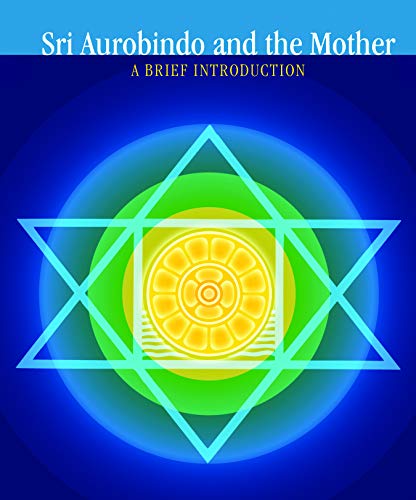 Sri Aurobindo and The Mother - a Brief Introduction Vijay