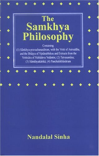 Samkhya Philosophy: Containing Samkhya Pravachanasutram with the Vriti of Aniruddha, and the Bhasya of Vijnanabhiksu and Extracts fromthe Vrittisara ... Tatvasamasa; Samkhyakanka; Panchasikhasutram [Hardcover] Nandalal Sinha