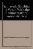 Samaveda Samhita - 5 Vols. ; With the Commentary of Sayana Acharya [Unknown Binding] Satyavrata Samasrami Bhattacharyya (ed.)