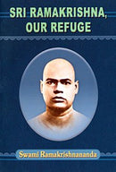 Sri Ramakrishna Our Refuge [Paperback] Swami Ramakrishnananda