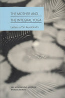 The Mother and the Integral Yoga [Paperback] Sri Aurobindo