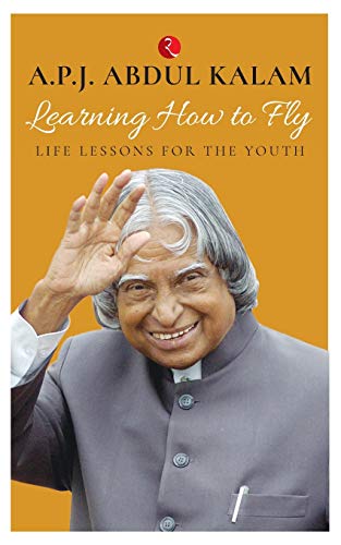 Learning How To Fly: Life Lessons For The Youth [Sep 10, 2016] Kalam, Abdul A. P. J. [Paperback] A.P.J. Abdul Kalam