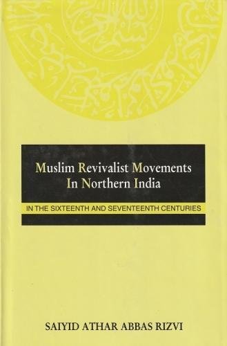 Muslim Revivalist Movements in Northern India in the Sixteenth and Seventeenth Centuries [Hardcover] Rizvi, Saiyid Athar Abbas