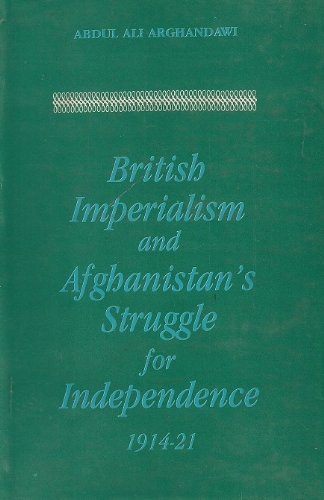 British imperialism and Afghanistan's struggle for independence, 1914-21 Abdul Ali Arghandawi and 8121504524 (isbn)
