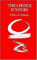 The Choice is Yours - Ethics in Vedanta [Paperback] Swami Chinmayananda