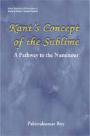 Kant's Concept of the Sublime: A Pathway to the Numinous [Hardcover] Pabitrakumar Roy