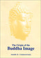 The Origin of the Buddha Image [Hardcover] Coomaraswamy, Ananda K.